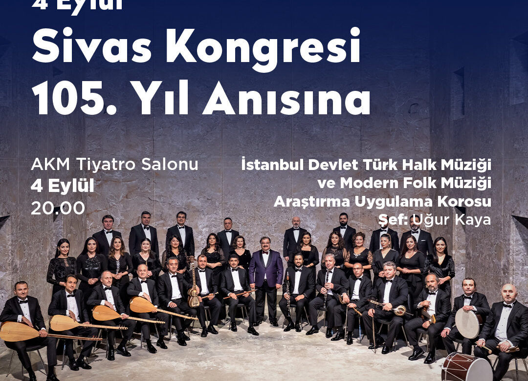 AKM’DE 4 EYLÜL SİVAS KONGRESİ’NİN 105. YILI ANISINA ÖZEL KONSER