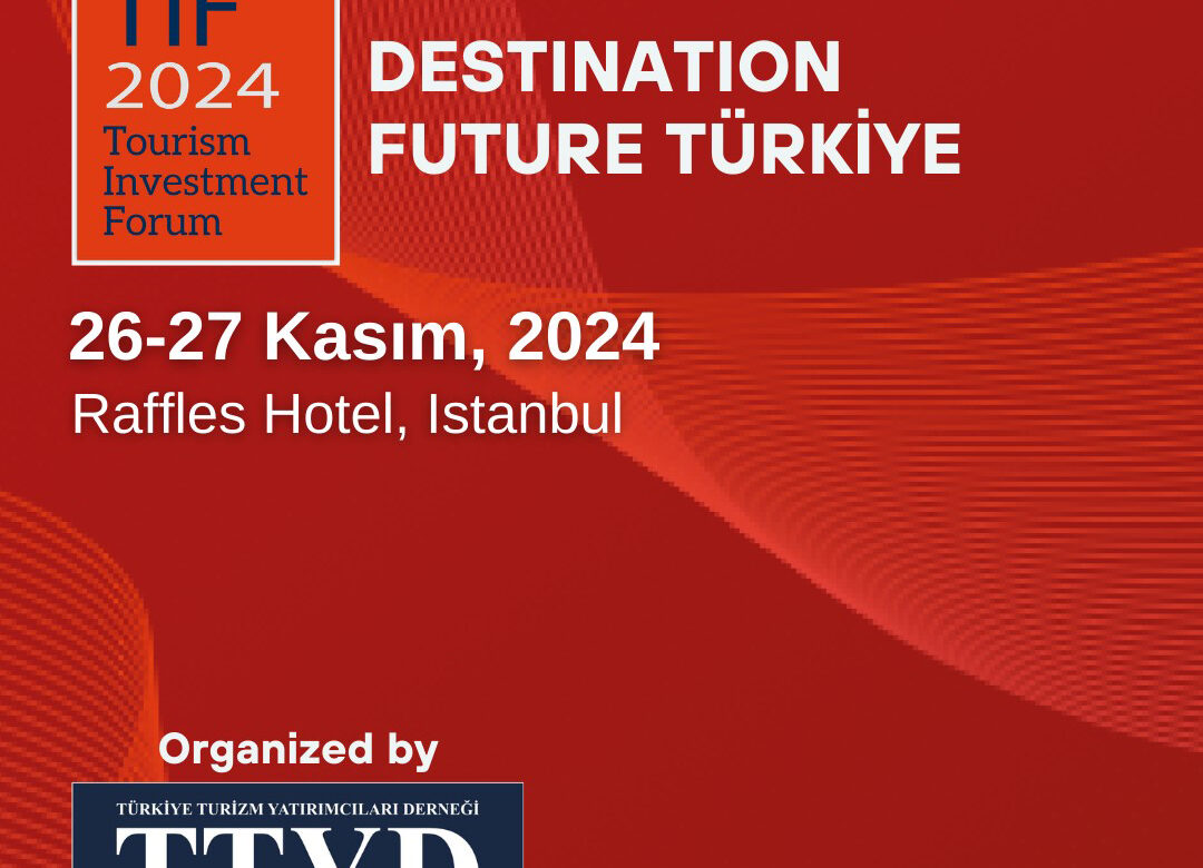 Turizm yatırımcılarının küresel buluşması İstanbul’da TIF 2024’te gerçekleşecek